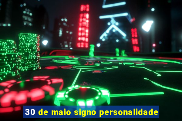 30 de maio signo personalidade